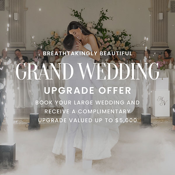 Breathtakingly Beautiful Grand Wedding Upgrade Offer - up to $5,000 upgrade